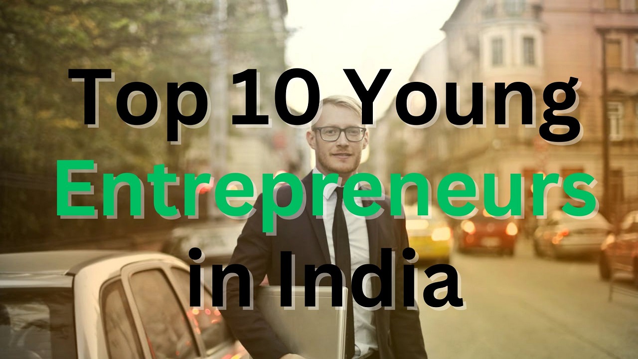 top 10 young entrepreneurs in india